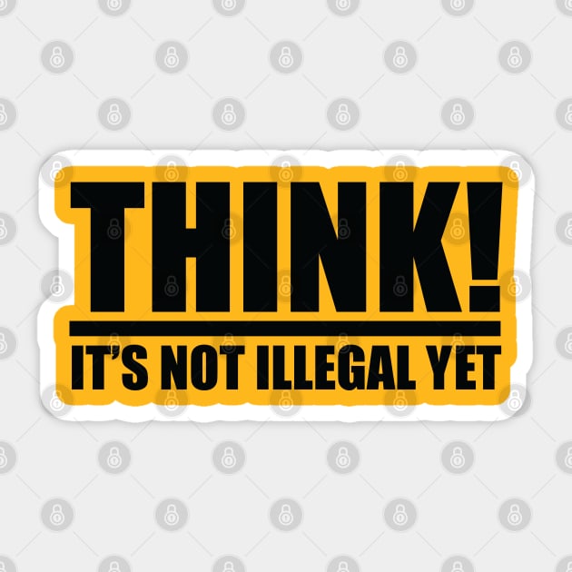 Think it's not Illegal Yet! Sticker by This is ECP